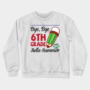 Bye Bye 6th Grade Hello Summer Happy Class Of School Senior Crewneck Sweatshirt